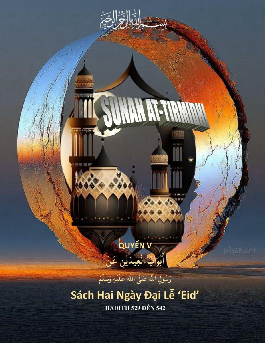 SUNAN AT TIRMIDHI - QUYỂN V - SÁCH HAI NGÀY ĐẠI LỄ EID - HADITH 529 ĐẾN 542